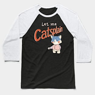 Cute Sassy Let me Catsplain Baseball T-Shirt